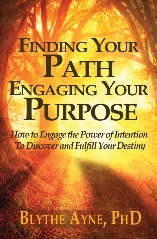 Finding Your Path, Engaging Your Purpose: How to Engage the Power of Intention to Discover and Fulfill Your Destiny (Excellent Life Series) - 1922