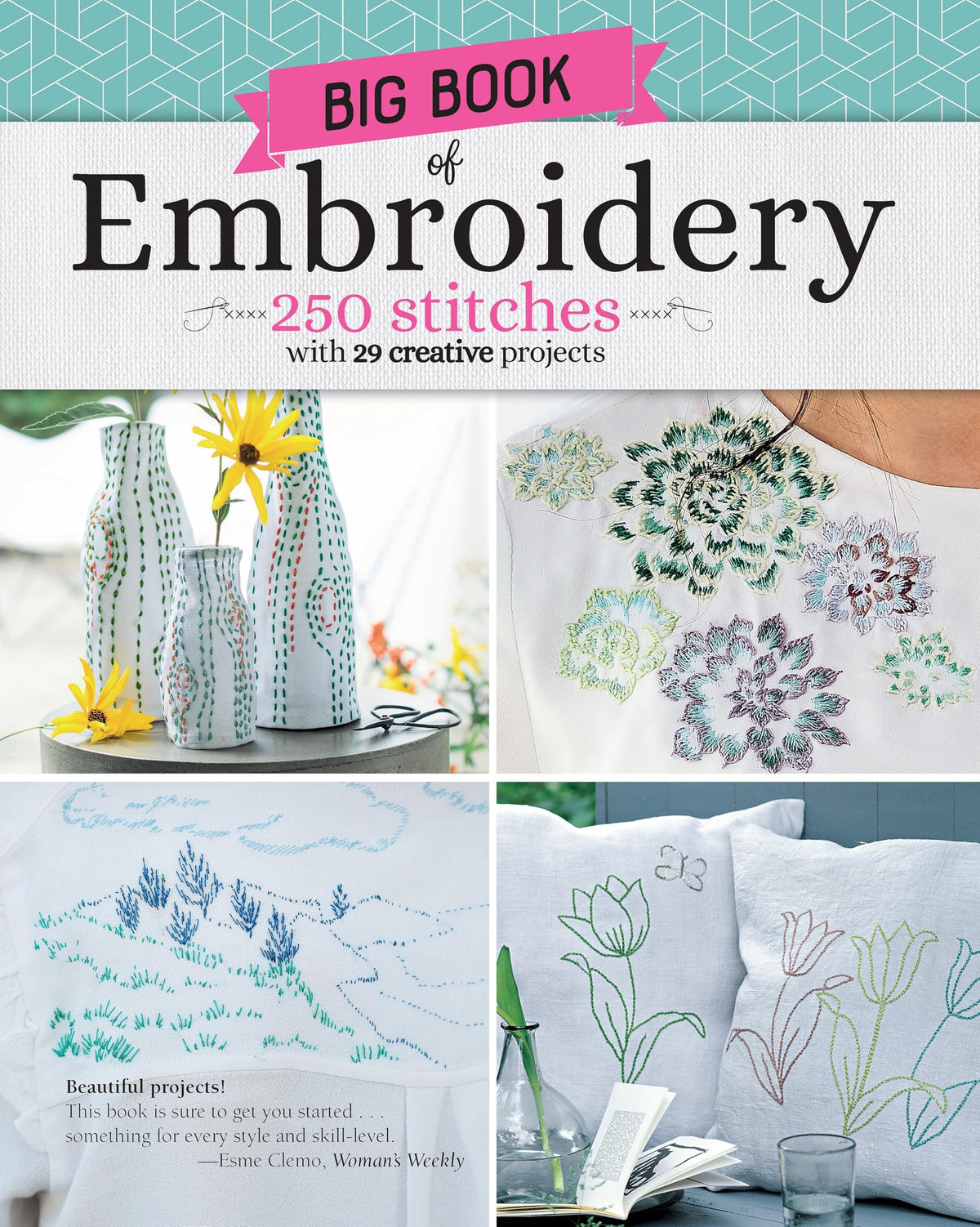 Big Book of Embroidery: 250 Stitches with 29 Creative Projects (Landauer) Essential Techniques, Designs for Decor, Shirts, Linens, and a Stitch Guide to Loop, Straight, Cross, Woven, Split, and More