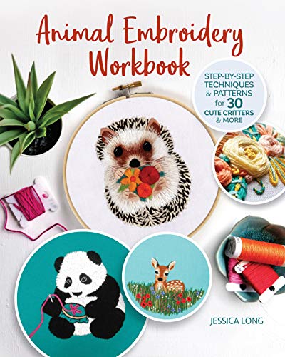 Animal Embroidery Workbook: Step-by-Step Techniques & Patterns for 30 Cute Critters & More (Landauer) Designs include Foxes, Sloths, Hedgehogs, Giraffes, Cats, Chickadees, Pandas, Bees, Flowers & More - 6278