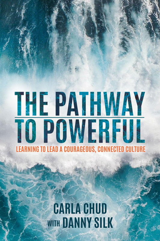 The Pathway to Powerful: Learning to Lead a Courageous, Connected Culture - 3125
