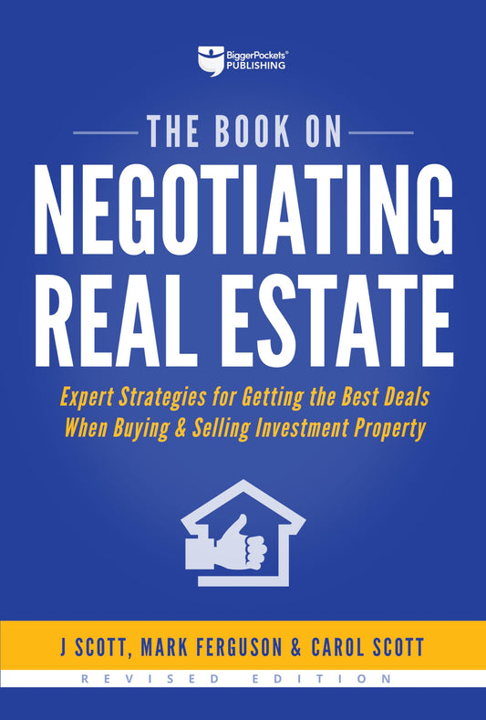 The Book on Negotiating Real Estate: Expert Strategies for Getting the Best Deals When Buying & Selling Investment Property (Fix-and-Flip, 3) - 8420