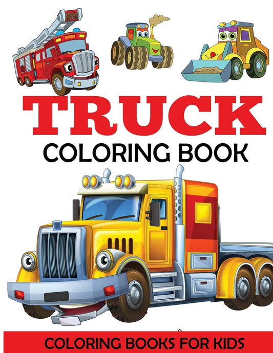 Truck Coloring Book: Kids Coloring Book with Monster Trucks, Fire Trucks, Dump Trucks, Garbage Trucks, and More. For Toddlers, Preschoolers, Ages 2-4, Ages 4-8 - 4623