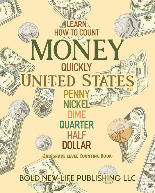 Learn How To Count Money Quickly United States Penny, Nickel, Dime, Quarter, Half, Dollar Second Grade Level Counting Book: Learn How To Count Money ... dimes, quarters, half dollars and dollars. - 4983