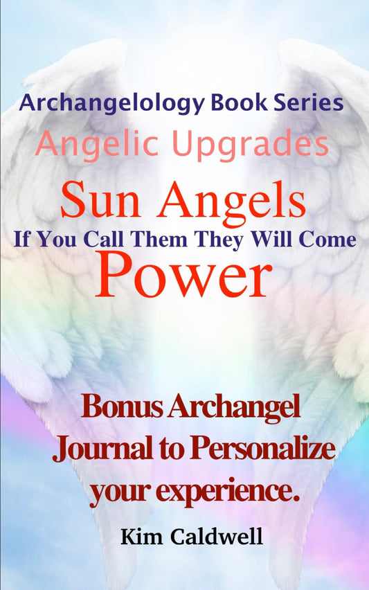 Archangelology, Sun Angels, Power: If You Call Them They Will Come (Archangelology Book Series) - 1533