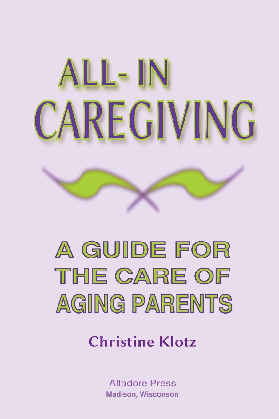 All-In Caregiving: A Guide for the Care of Aging Parents - 6688