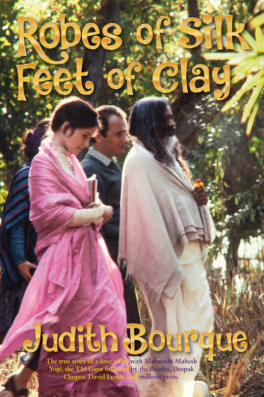 Robes of Silk Feet of Clay: The True Story of a Love Affair with Maharishi Mahesh Yogi the Beatles TM Guru - 985