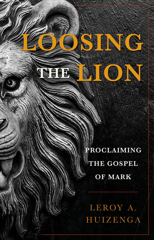 Loosing the Lion: Proclaiming the Gospel of Mark (English and English Edition)