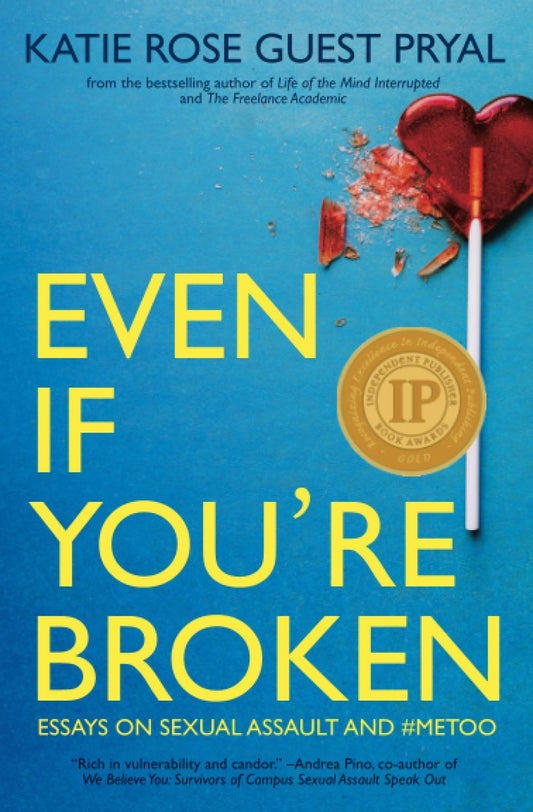 Even If You're Broken: Essays on Sexual Assault and #MeToo - 2069