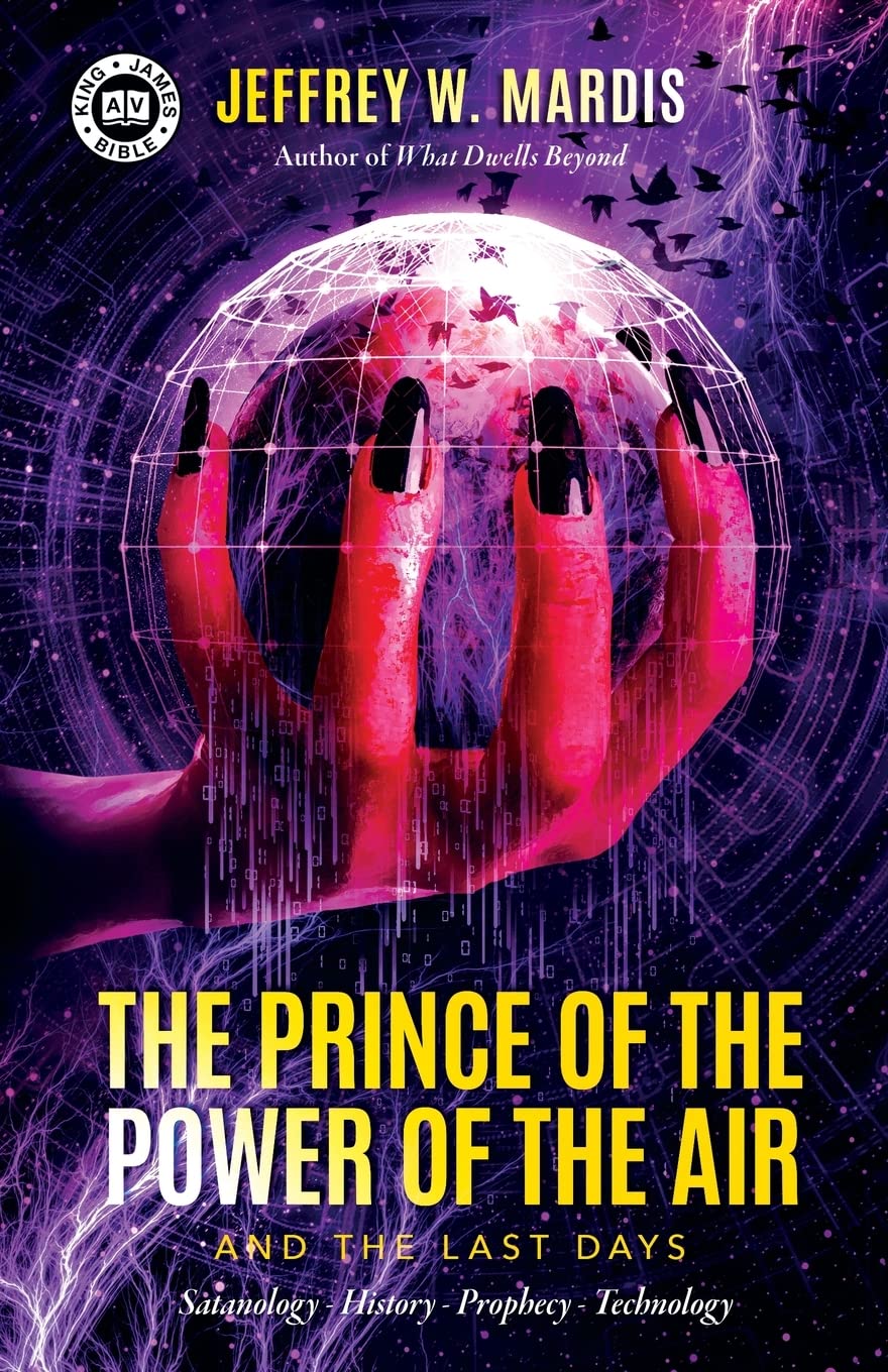 The Prince of the Power of the Air and the Last Days: Satanology – History – Prophecy – Technology
