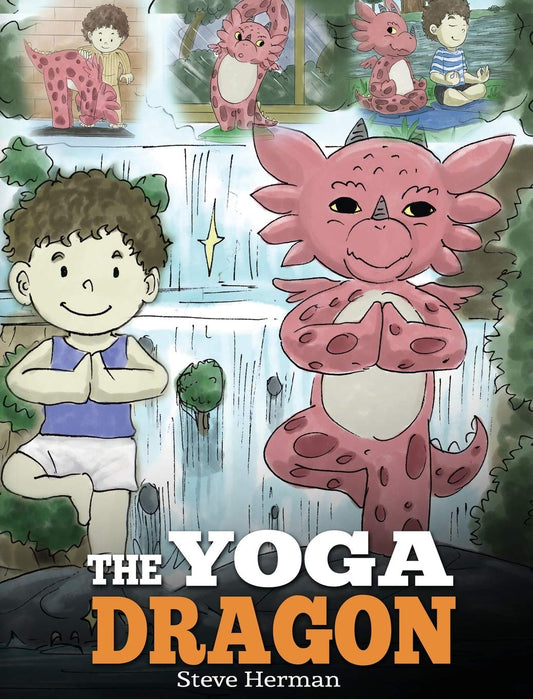 The Yoga Dragon: A Dragon Book about Yoga. Teach Your Dragon to Do Yoga. A Cute Children Story to Teach Kids the Power of Yoga to Strengthen Bodies and Calm Minds (My Dragon Books) - 2358