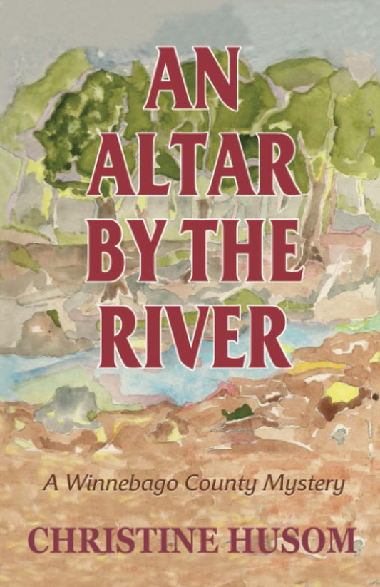 An Altar by the River: A Winnebago County Myster (Winnebago County Mystery) - 6144