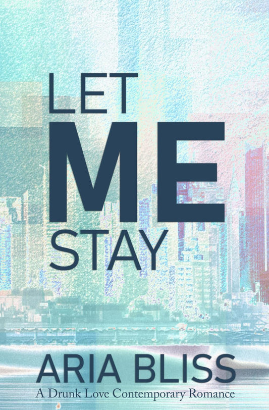 Let Me Stay (A Drunk Love Contemporary Romance)