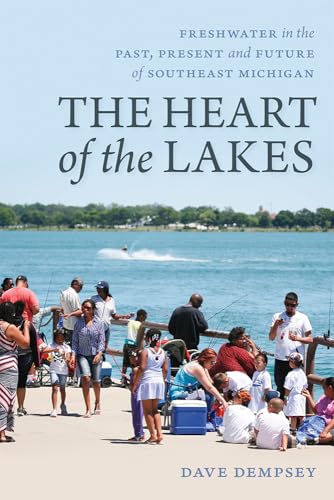 The Heart of the Lakes: Freshwater in the Past, Present and Future of Southeast Michigan (Greenstone Books)