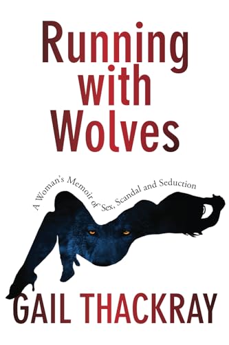 Running With Wolves: A Woman’s Memoir of Sex, Scandal and Seduction