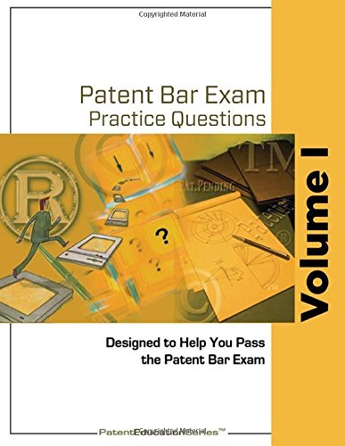 Patent Bar Exam Practice Questions - Vol I: (Ed9, Rev 08.2017 (post-August 16, 2018)