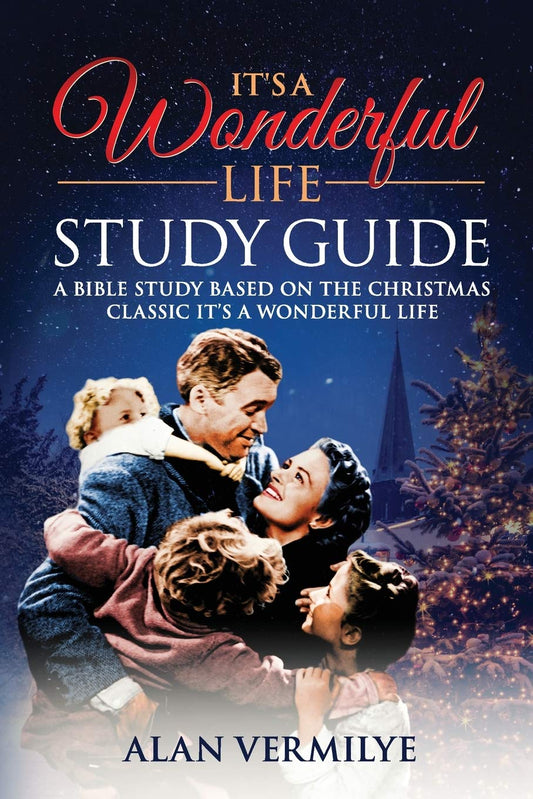 It's a Wonderful Life Study Guide: A Bible Study Based on the Christmas Classic It's a Wonderful Life - 6524