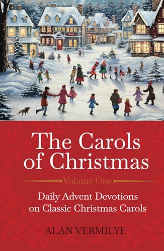 The Carols of Christmas: Daily Advent Devotions on Classic Christmas Carols (28-Day Devotional for Christmas and Advent) (The Devotional Hymn Series) - 9953