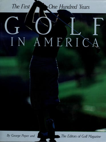 Golf in America: the first one hundred years