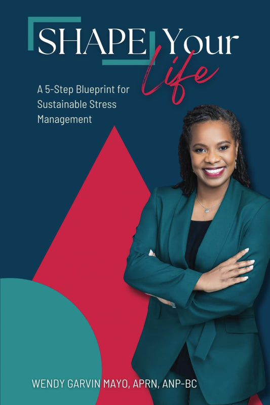 SHAPE Your Life: A 5-Step Blueprint for Sustainable Stress Management - 8796