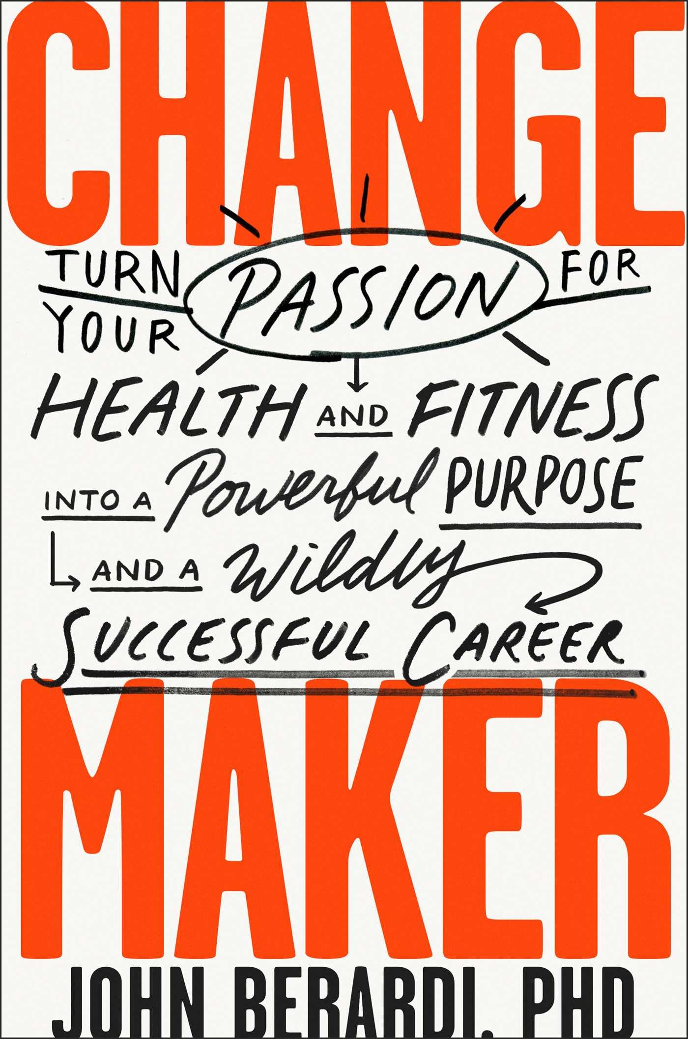 Change Maker: Turn Your Passion for Health and Fitness into a Powerful Purpose and a Wildly Successful Career - 6027