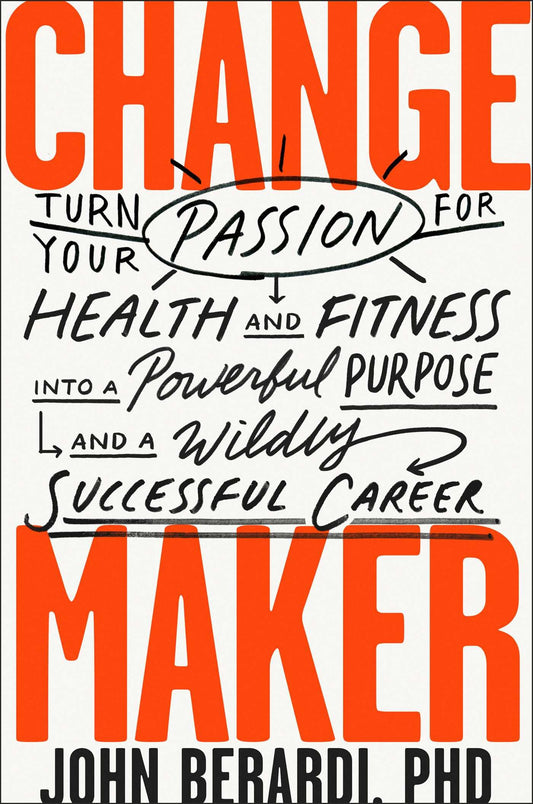 Change Maker: Turn Your Passion for Health and Fitness into a Powerful Purpose and a Wildly Successful Career - 6027