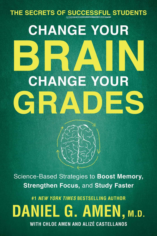 Change Your Brain, Change Your Grades: The Secrets of Successful Students: Science-Based Strategies to Boost Memory, Strengthen Focus, and Study Faster - 3763