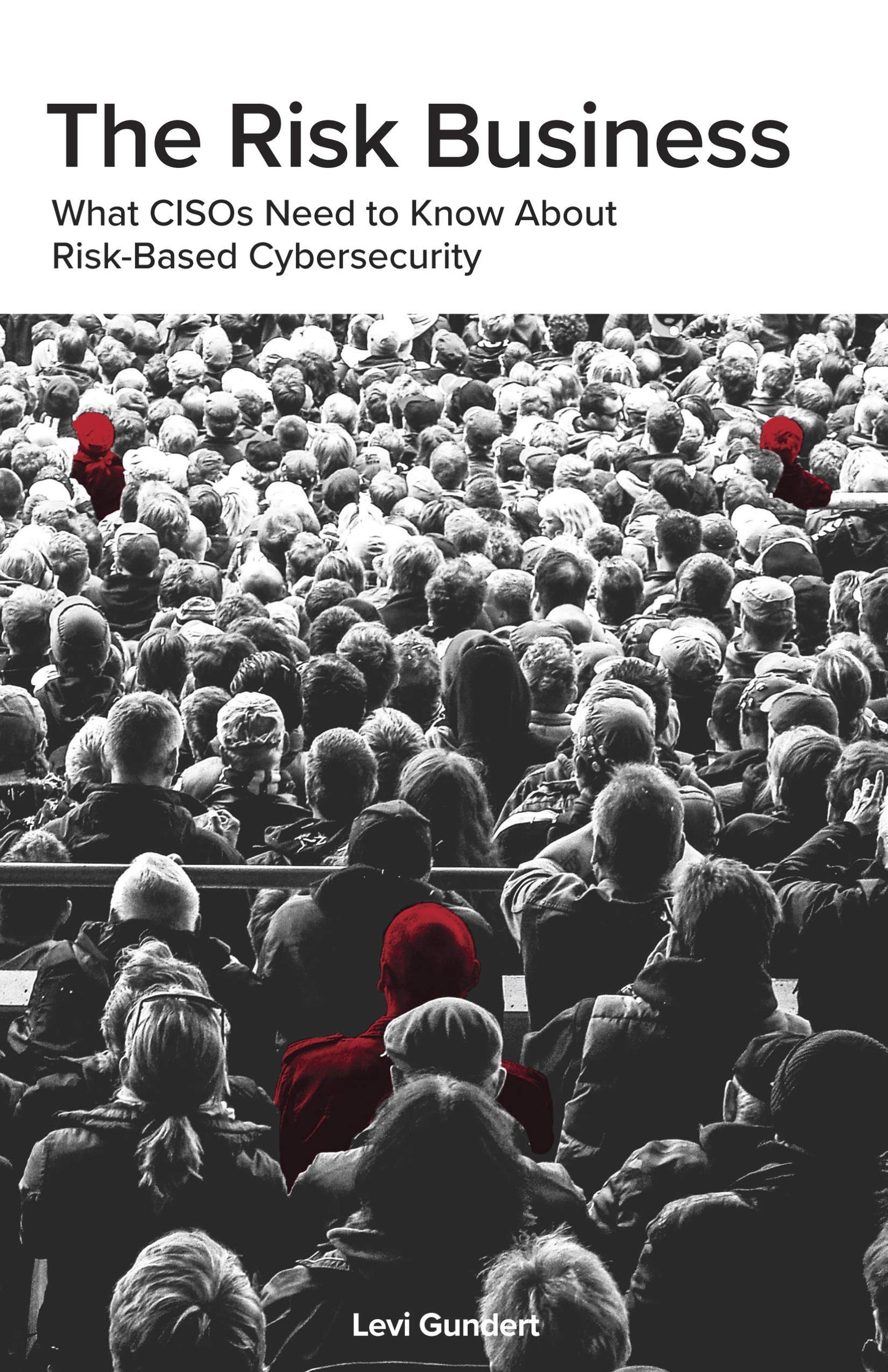 The Risk Business: What CISOs Need to Know About Risk-Based Cybersecurity