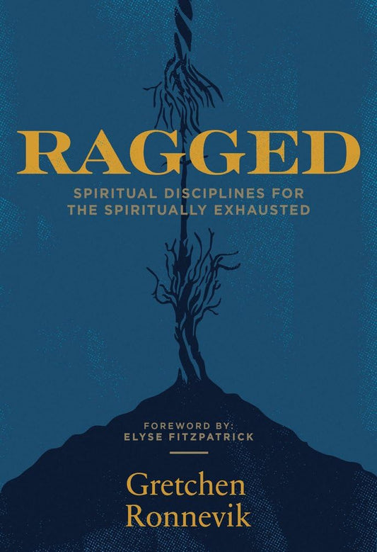 Ragged: Spiritual Disciplines for the Spiritually Exhausted