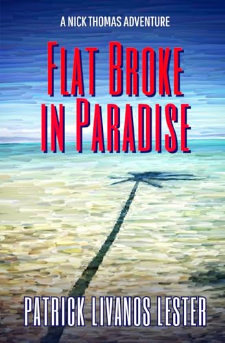 Flat Broke in Paradise (Nick Thomas Adventure Series) - 1687
