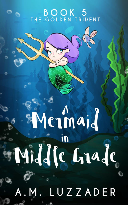 A Mermaid in Middle Grade: Book 5: The Golden Trident - 8827