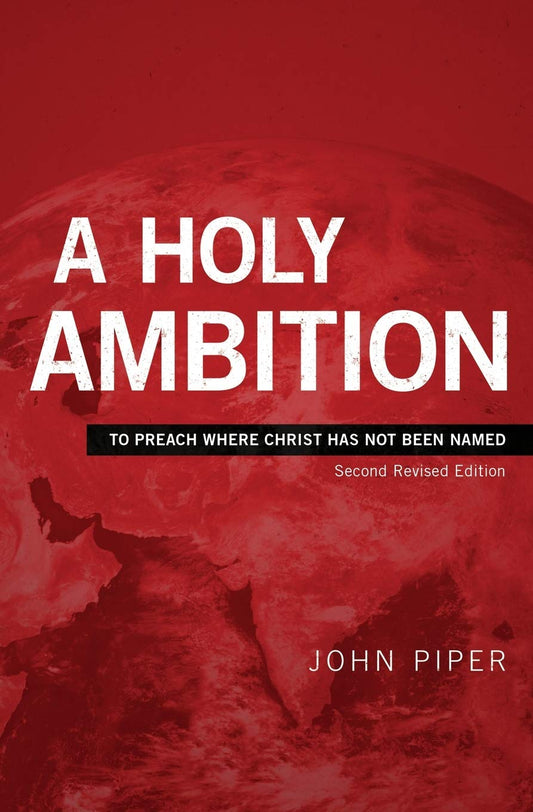 A Holy Ambition: To Preach Where Christ Has Not Been Named (Second Revised Edition) - 5056