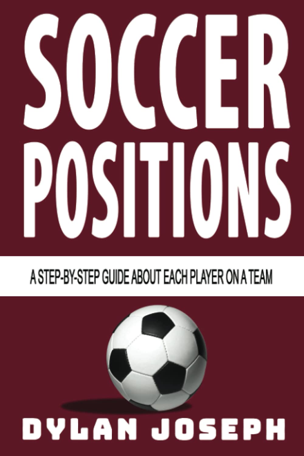 Soccer Positions: A-Step-by-Step Guide about Each Player on a Team (Understand Soccer) - 4204