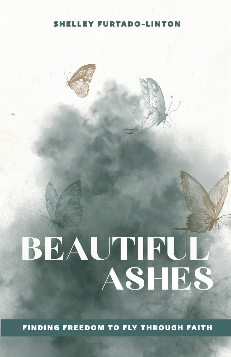 Beautiful Ashes: Finding Freedom to Fly Through Faith