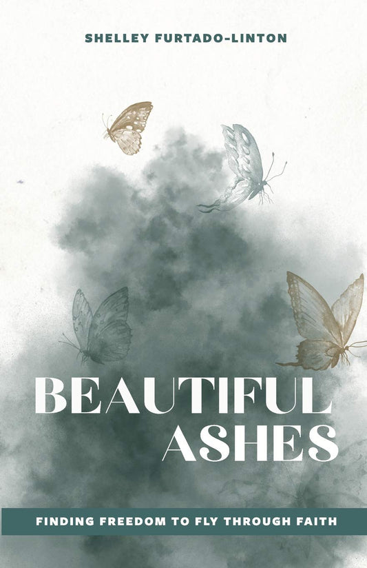Beautiful Ashes: Finding Freedom to Fly Through Faith