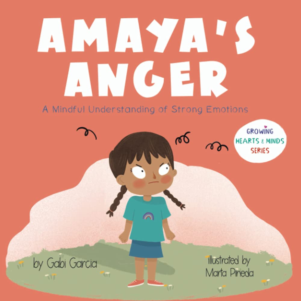 Amaya's Anger: A Mindful Understanding of Strong Emotions (Growing Heart & Minds) - 6588