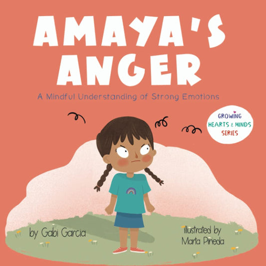 Amaya's Anger: A Mindful Understanding of Strong Emotions (Growing Heart & Minds) - 6588