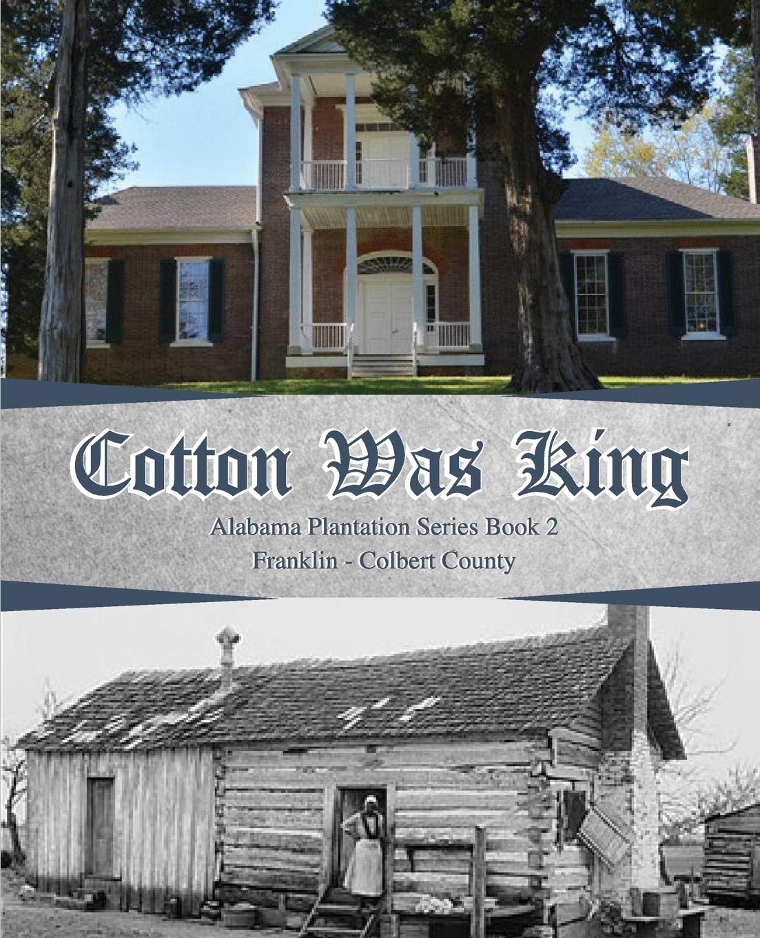 Cotton Was King: Franklin - Colbert (Alabama Plantations)
