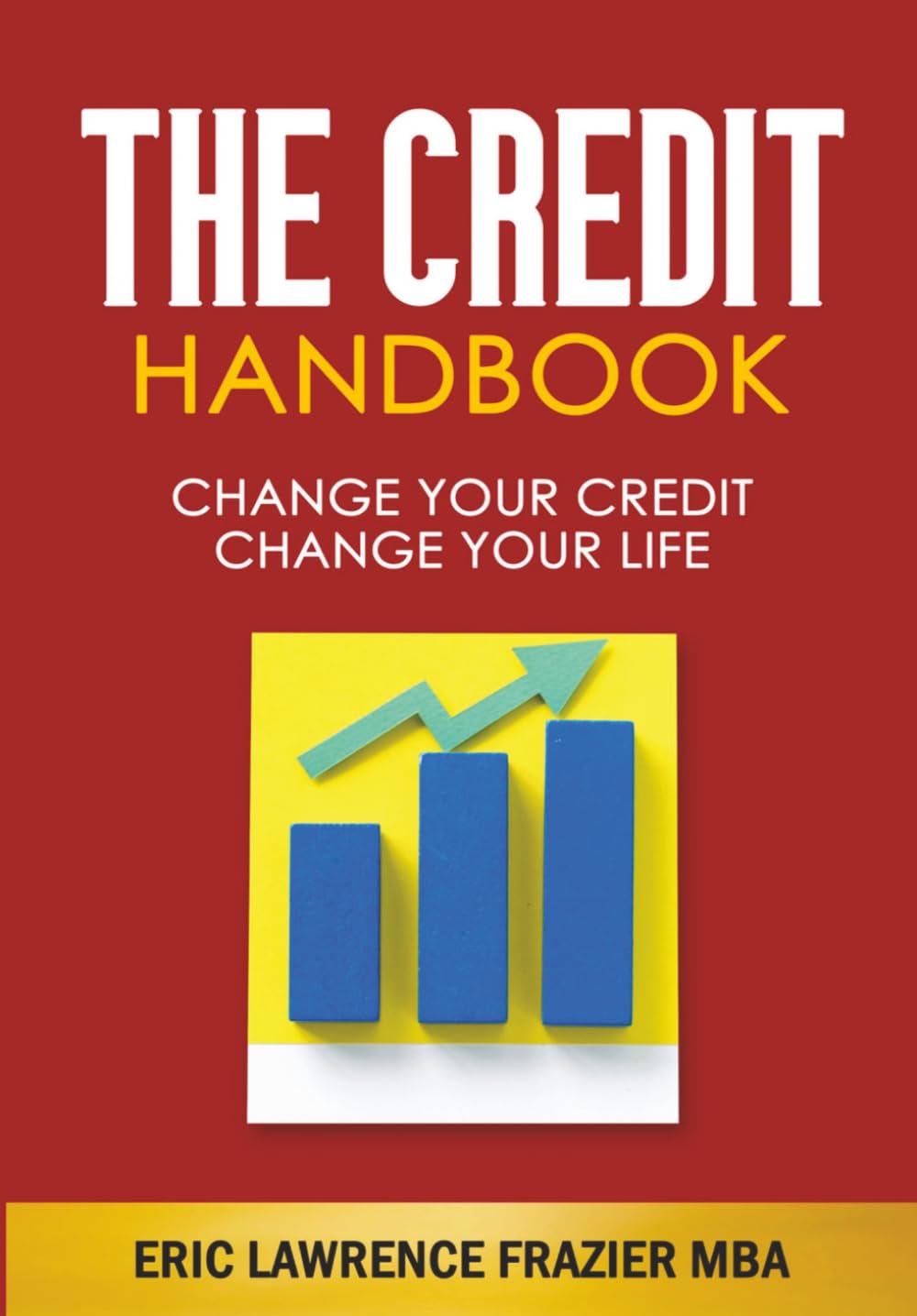 The Credit Handbook: Change Your Credit Change Your Life
