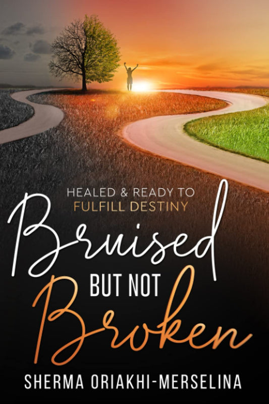 Bruised But Not Broken: Healed & Ready to Fulfill Destiny - 1219