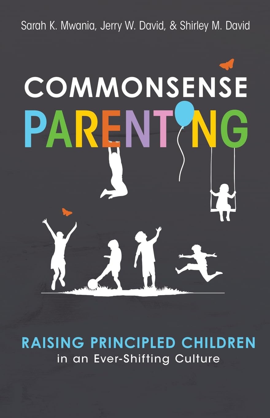 Commonsense Parenting: A Generational Approach to Raising Principled Children in an Ever-Shifting Culture