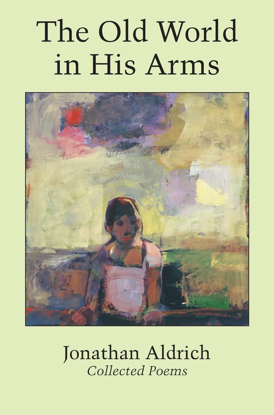 The Old World in His Arms: Collected Poems - 6220