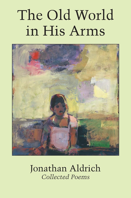 The Old World in His Arms: Collected Poems - 6220