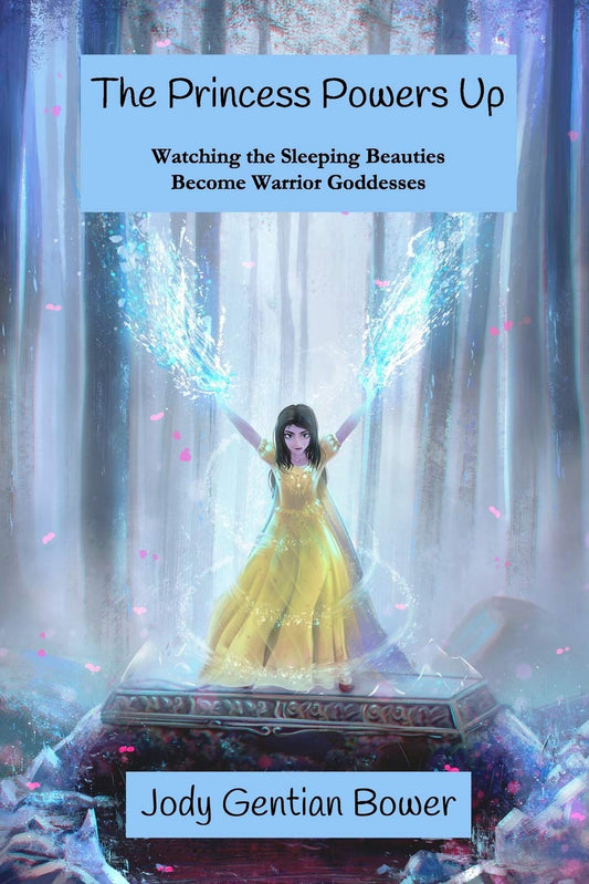 The Princess Powers Up: Watching the Sleeping Beauties Become Warrior Goddesses