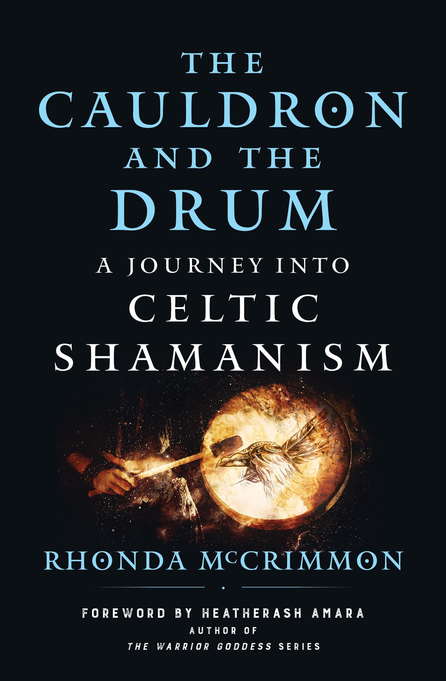 The Cauldron and the Drum: A Journey into Celtic Shamanism (Celtic Wisdom Series)