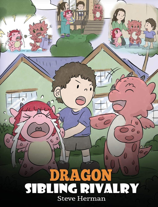 Dragon Sibling Rivalry: Help Your Dragons Get Along. A Cute Children Stories to Teach Kids About Sibling Relationships. (My Dragon Books)