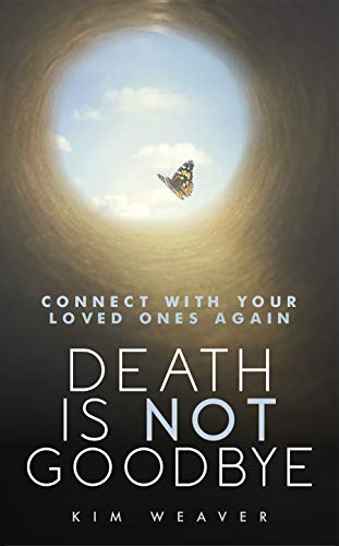 Death is Not Goodbye: Connect With Your Loved Ones Again - 2521