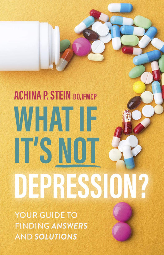 What If It's Not Depression?: Your Guide to Finding Answers and Solutions