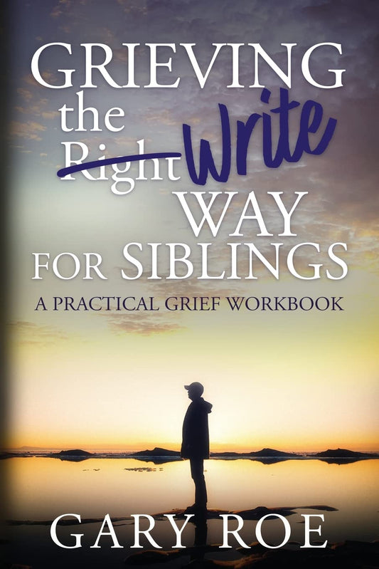 Grieving the Write Way for Siblings: A Practical Grief Workbook - 7887