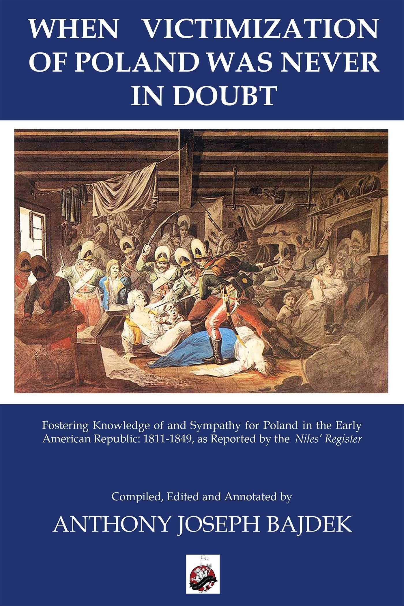When Victimization of Poland was never in Doubt: Fostering Knowledge of and Sympathy for Poland in the Early American Republic: 1811-1849 as Reported in the Niles' Register