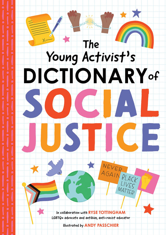 The Young Activist's Dictionary of Social Justice: Developed by a Team of Antibias, Anti-Racism Educators and LGBTQ+ Advocates. - 1654